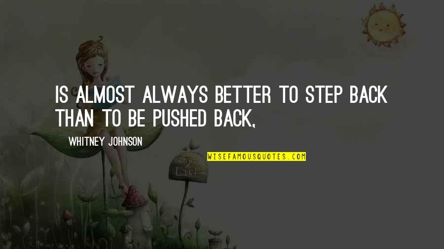 Kareivis Quotes By Whitney Johnson: is almost always better to step back than Kareivis Quotes By Whitney Johnson: is almost always better to step back than