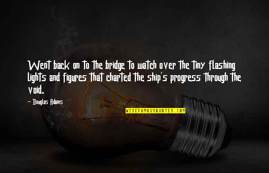 Karekezi Richard Quotes By Douglas Adams: Went back on to the bridge to watch Karekezi Richard Quotes By Douglas Adams: Went back on to the bridge to watch