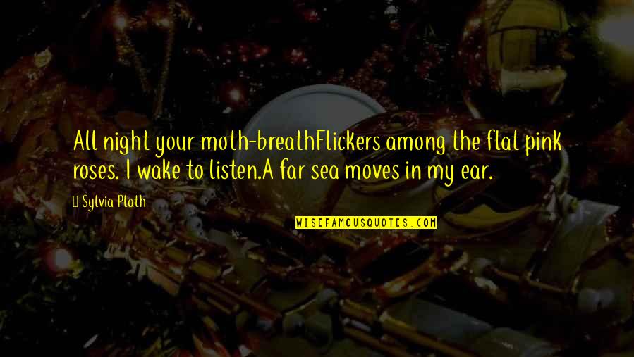 Karel De Grote Quotes By Sylvia Plath: All night your moth-breathFlickers among the flat pink