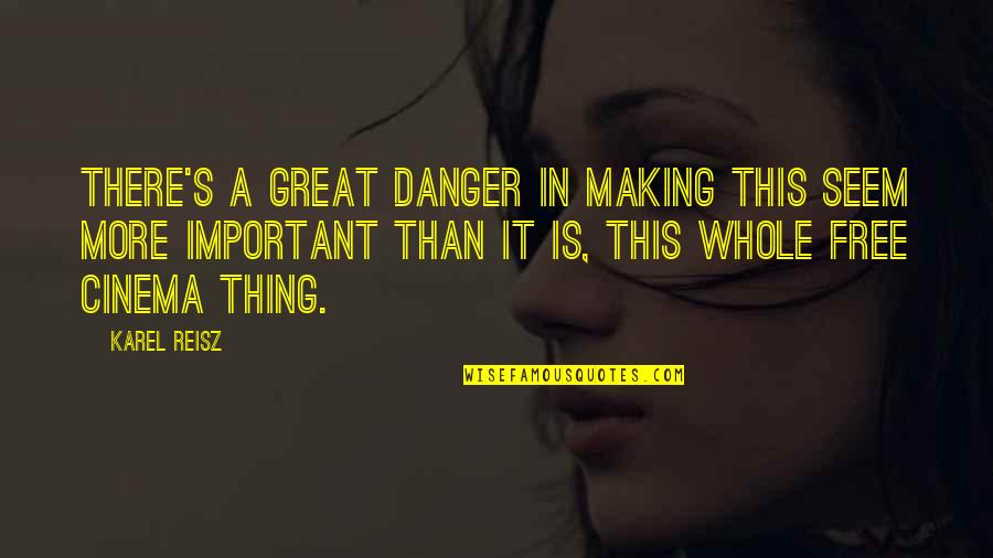 Karel Quotes By Karel Reisz: There's a great danger in making this seem