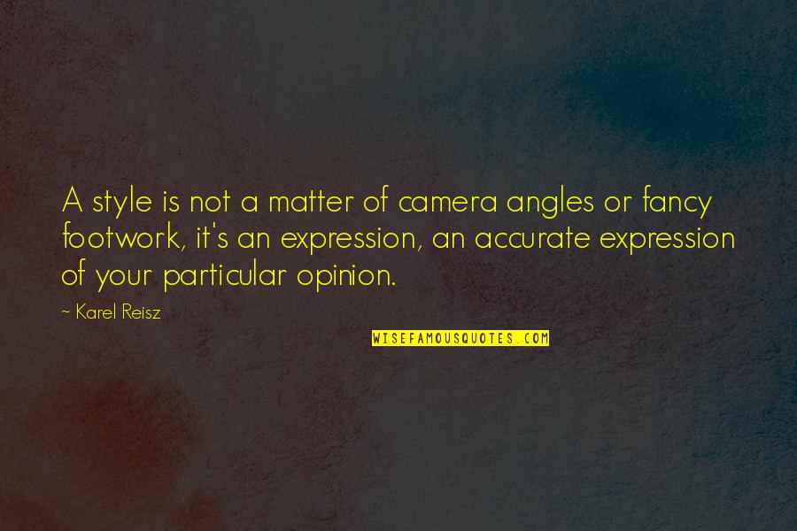 Karel Reisz Quotes By Karel Reisz: A style is not a matter of camera