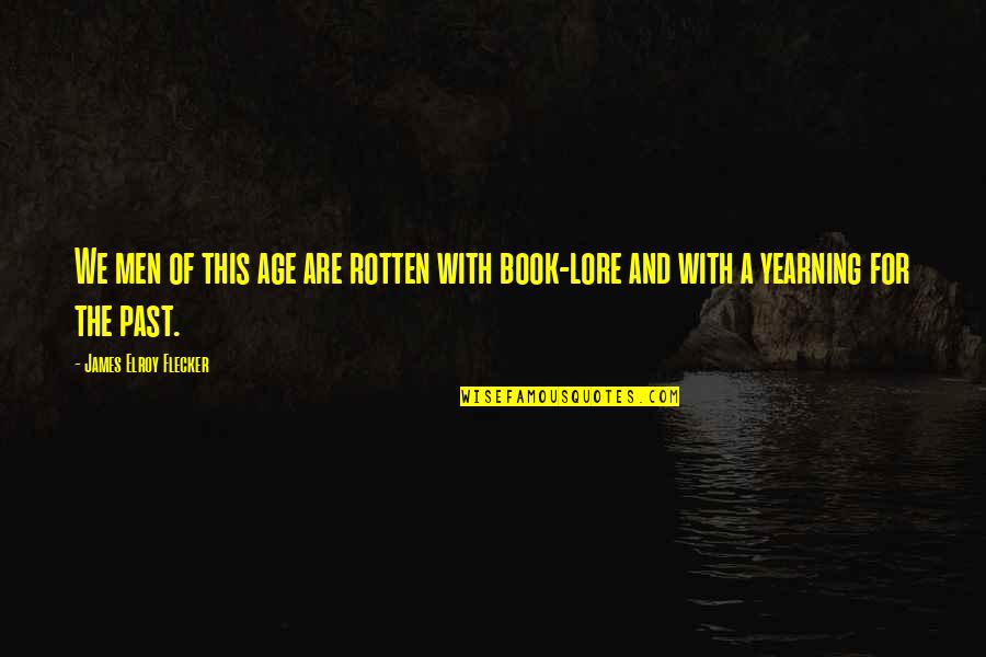 Karelian Dog Quotes By James Elroy Flecker: We men of this age are rotten with Karelian Dog Quotes By James Elroy Flecker: We men of this age are rotten with