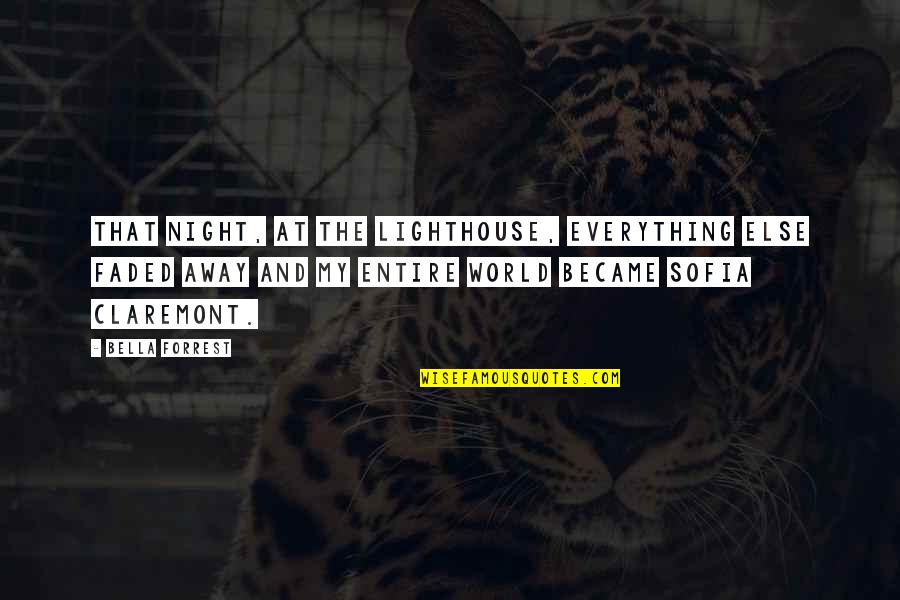Karelian Isthmus Quotes By Bella Forrest: That night, at the lighthouse, everything else faded Karelian Isthmus Quotes By Bella Forrest: That night, at the lighthouse, everything else faded