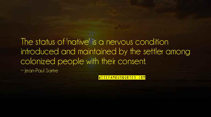 Karelian Quotes By Jean-Paul Sartre: The status of 'native' is a nervous condition