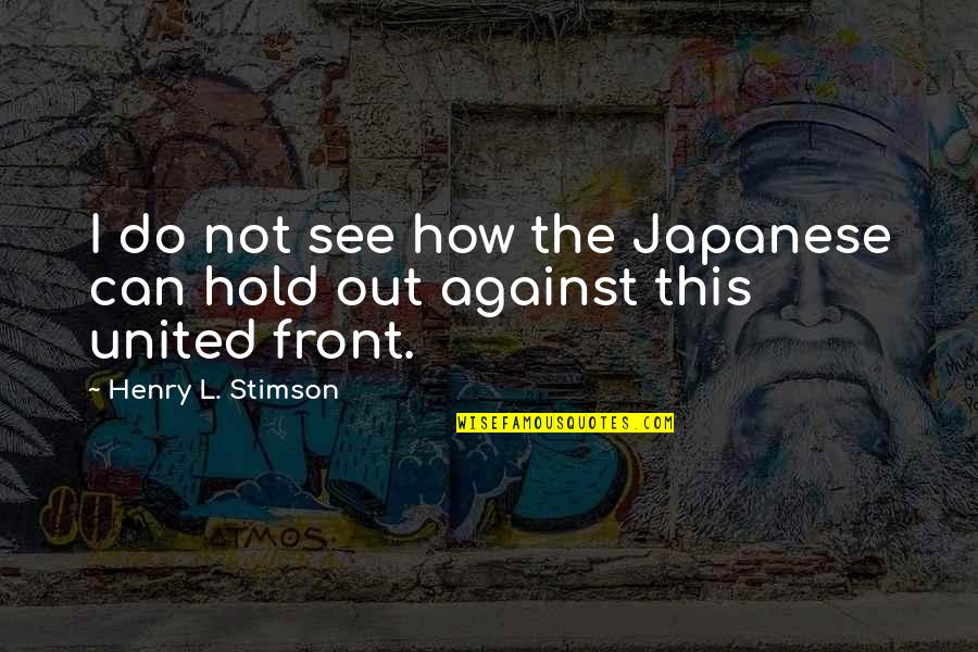 Karelin Vs Gardner Quotes By Henry L. Stimson: I do not see how the Japanese can
