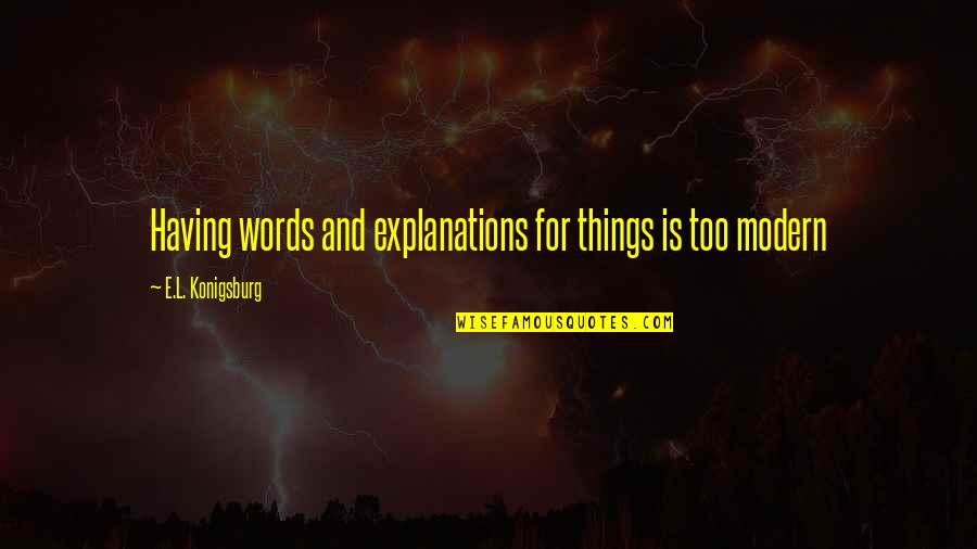 Karellen Drawing Quotes By E.L. Konigsburg: Having words and explanations for things is too