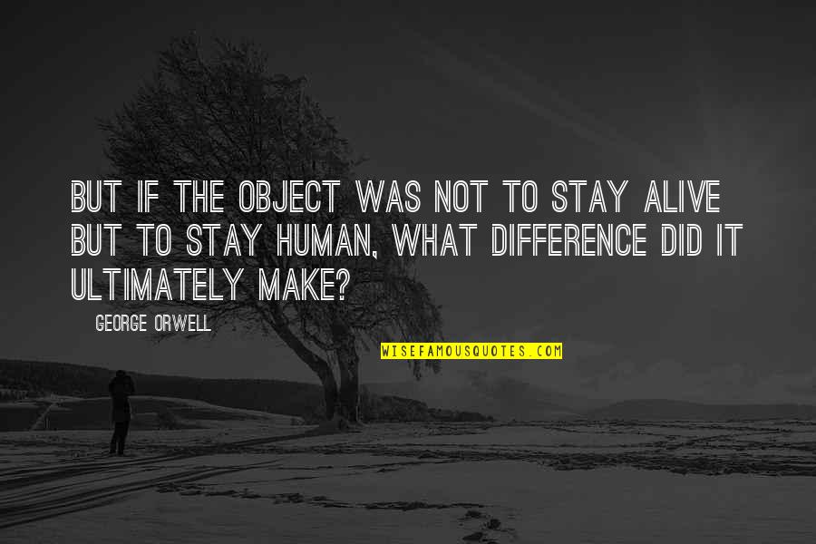 Karelsk Pes Quotes By George Orwell: But if the object was not to stay