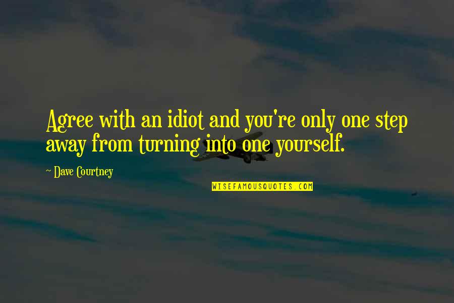 Karelsky Md Quotes By Dave Courtney: Agree with an idiot and you're only one