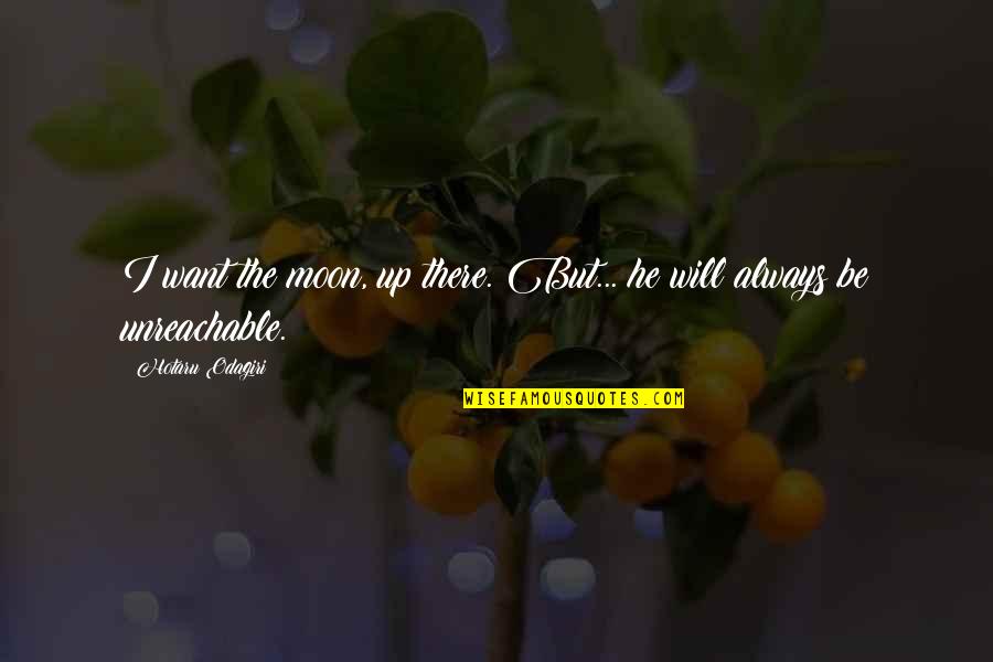 Karelsky Md Quotes By Hotaru Odagiri: I want the moon, up there. But... he Karelsky Md Quotes By Hotaru Odagiri: I want the moon, up there. But... he