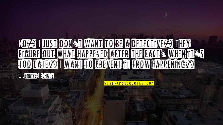 Karelsky Md Quotes By Jennifer Echols: No. I just don't want to be a