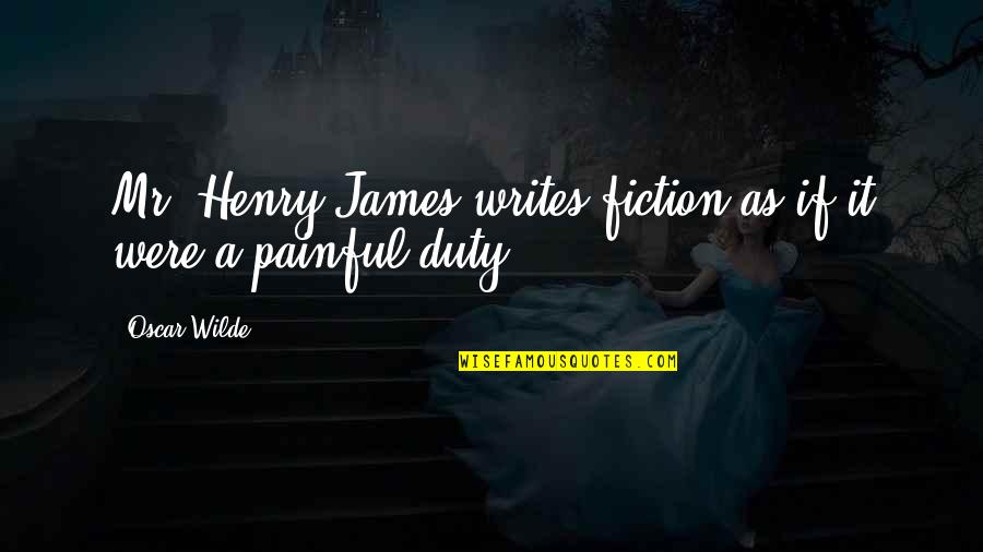 Karelsky Md Quotes By Oscar Wilde: Mr. Henry James writes fiction as if it