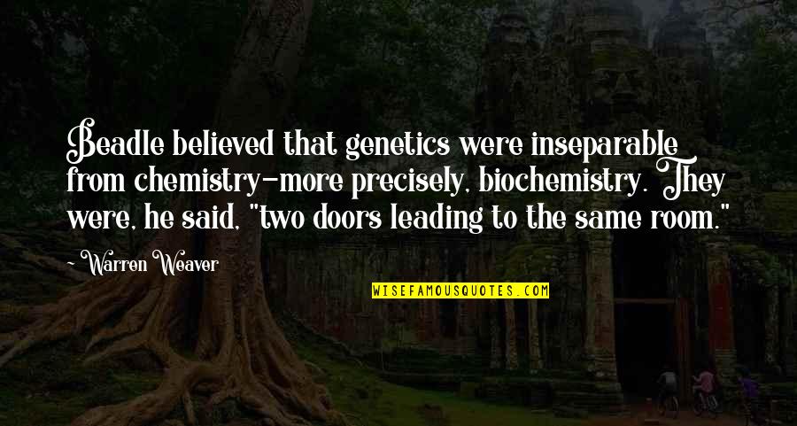 Karelyn Quotes By Warren Weaver: Beadle believed that genetics were inseparable from chemistry-more Karelyn Quotes By Warren Weaver: Beadle believed that genetics were inseparable from chemistry-more