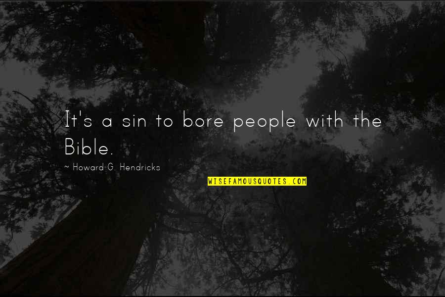 Karelyslaqueen255 Quotes By Howard G. Hendricks: It's a sin to bore people with the Karelyslaqueen255 Quotes By Howard G. Hendricks: It's a sin to bore people with the