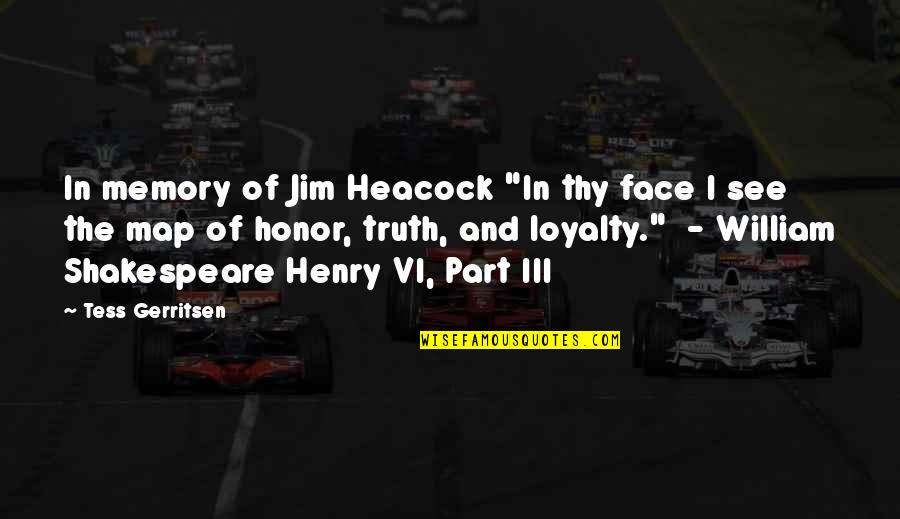 Karen Ann Herskovitz Quotes By Tess Gerritsen: In memory of Jim Heacock "In thy face