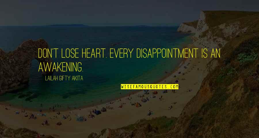 Karen Ann Hopkins Quotes By Lailah Gifty Akita: Don't lose heart. Every disappointment is an awakening.