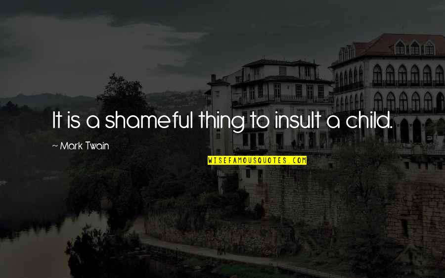 Karen Ann Hopkins Quotes By Mark Twain: It is a shameful thing to insult a