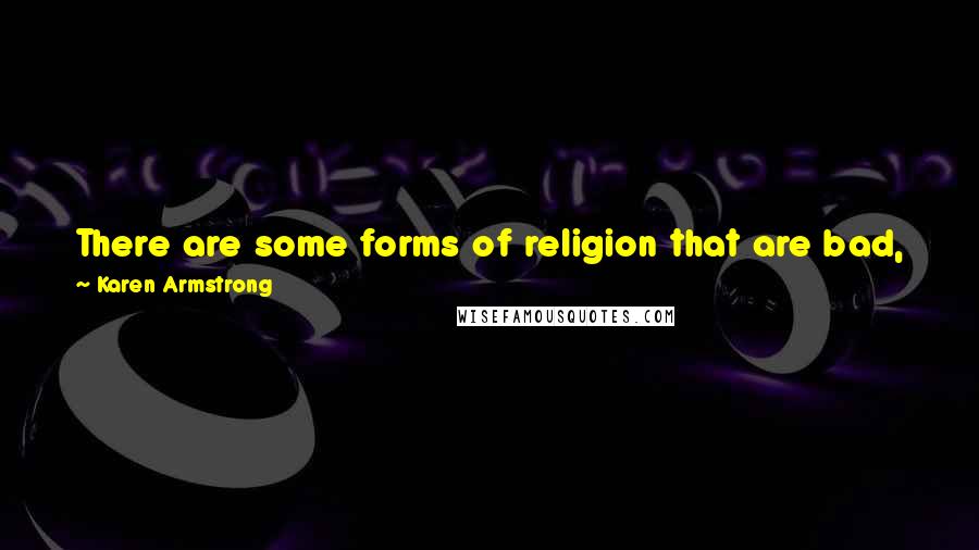Karen Armstrong quotes: There are some forms of religion that are bad, just as there's bad cooking or bad art or bad sex, you have bad religion too. Karen Armstrong quotes: There are some forms of religion that are bad, just as there's bad cooking or bad art or bad sex, you have bad religion too.