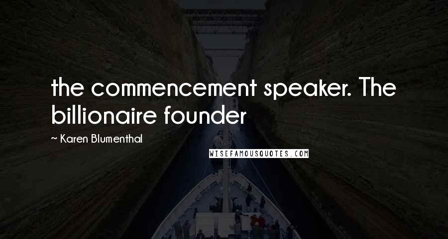 Karen Blumenthal quotes: the commencement speaker. The billionaire founder