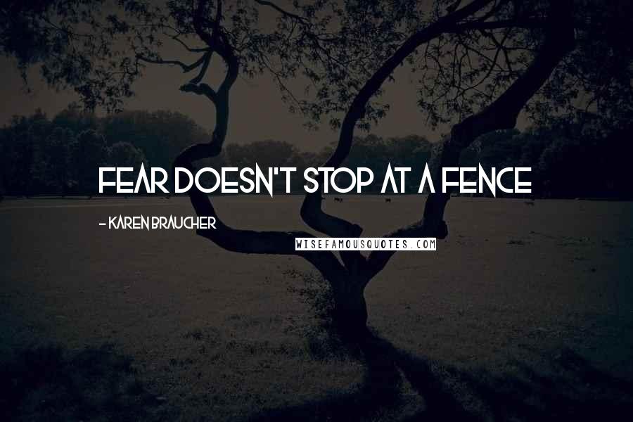 Karen Braucher quotes: Fear doesn't stop at a fence