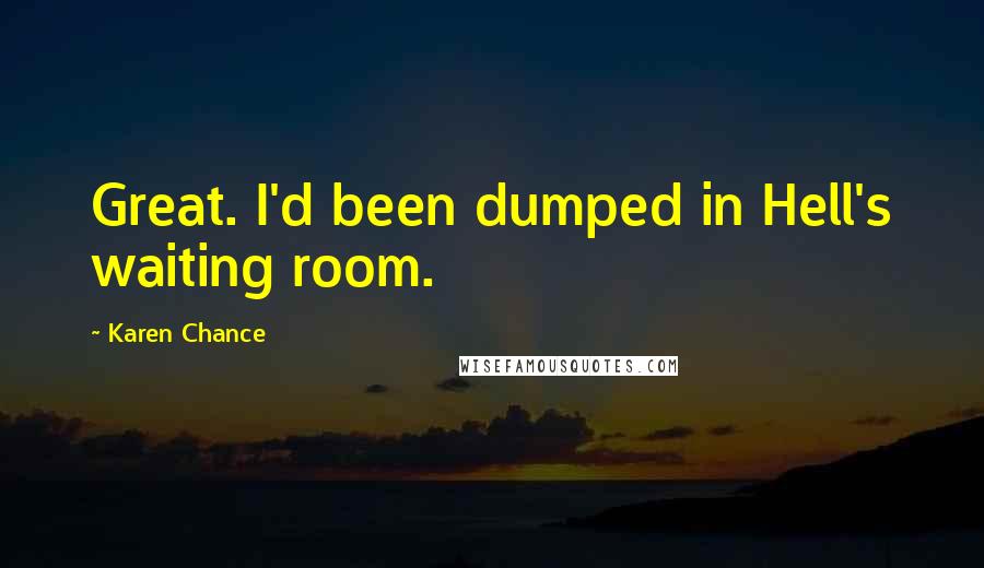 Karen Chance quotes: Great. I'd been dumped in Hell's waiting room.