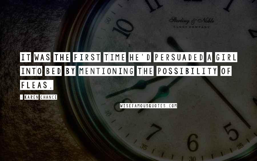 Karen Chance quotes: It was the first time he'd persuaded a girl into bed by mentioning the possibility of fleas.