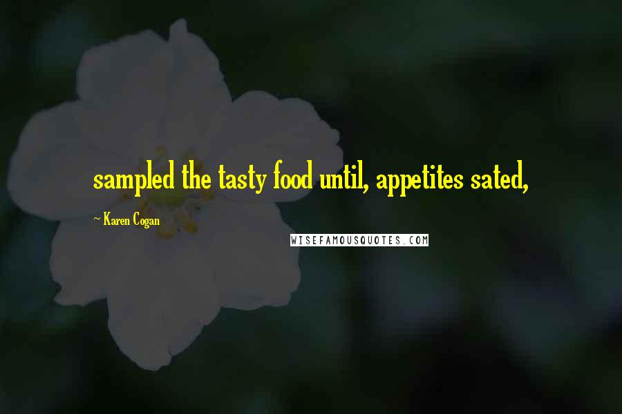 Karen Cogan quotes: sampled the tasty food until, appetites sated,