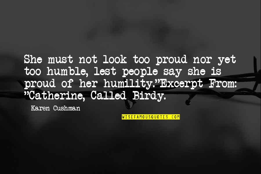 Karen Cushman Quotes By Karen Cushman: She must not look too proud nor yet