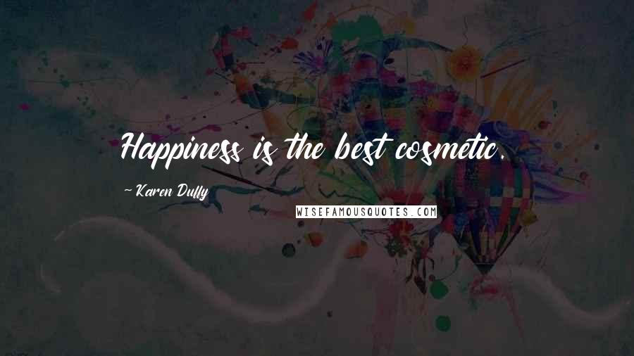 Karen Duffy quotes: Happiness is the best cosmetic.