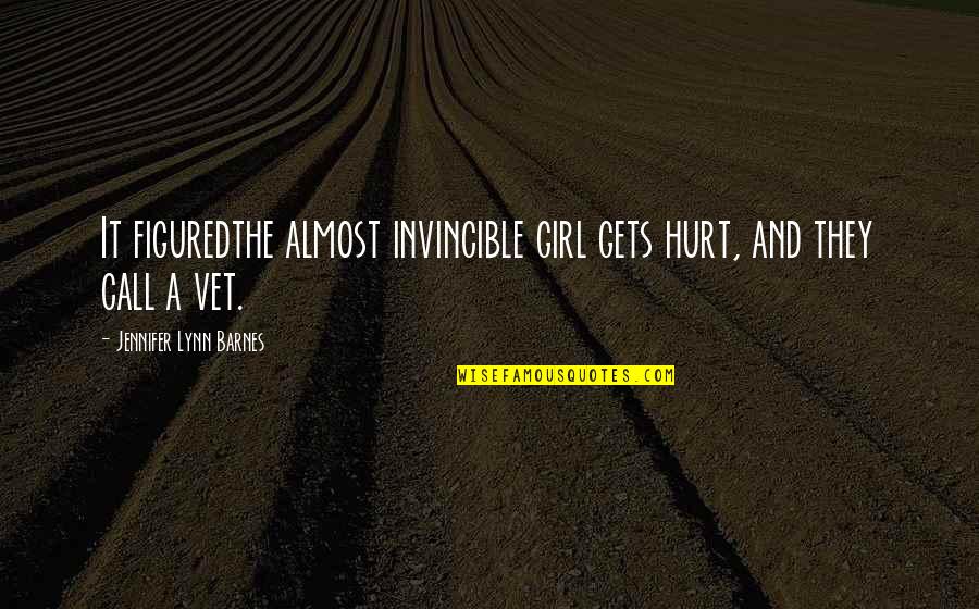 Karen Duffy Quotes By Jennifer Lynn Barnes: It figuredthe almost invincible girl gets hurt, and
