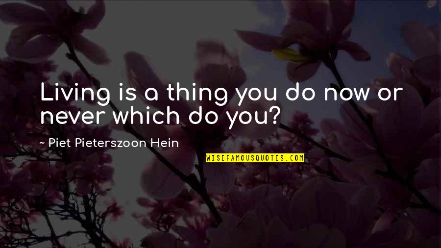Karen Duffy Quotes By Piet Pieterszoon Hein: Living is a thing you do now or
