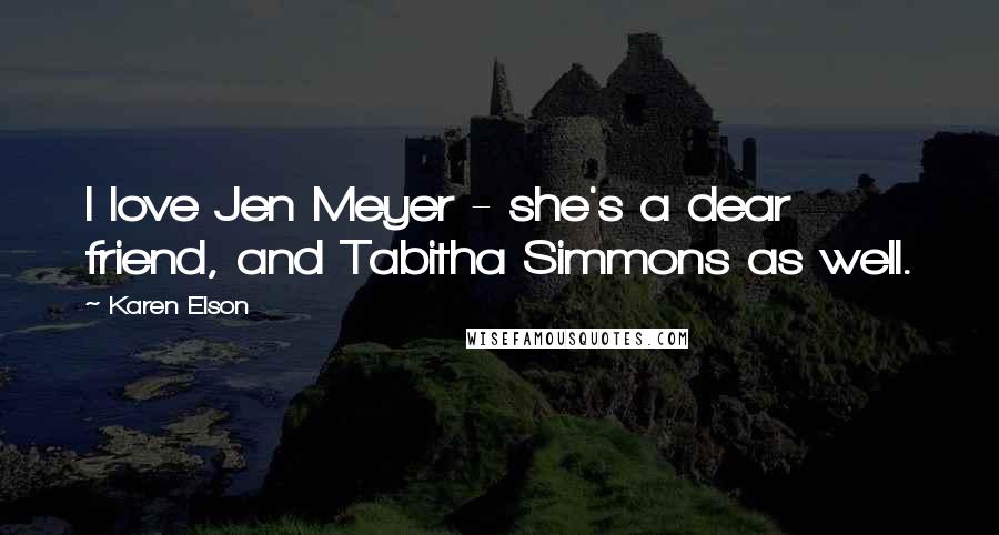 Karen Elson quotes: I love Jen Meyer - she's a dear friend, and Tabitha Simmons as well.