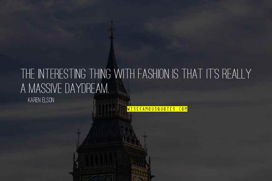 Karen Elson Quotes By Karen Elson: The interesting thing with fashion is that it's