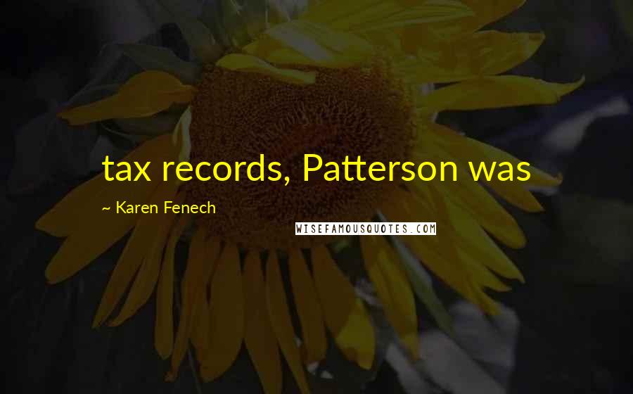 Karen Fenech quotes: tax records, Patterson was