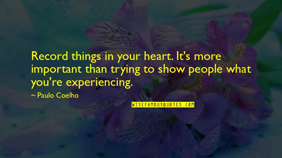 Karen Filippelli Quotes By Paulo Coelho: Record things in your heart. It's more important