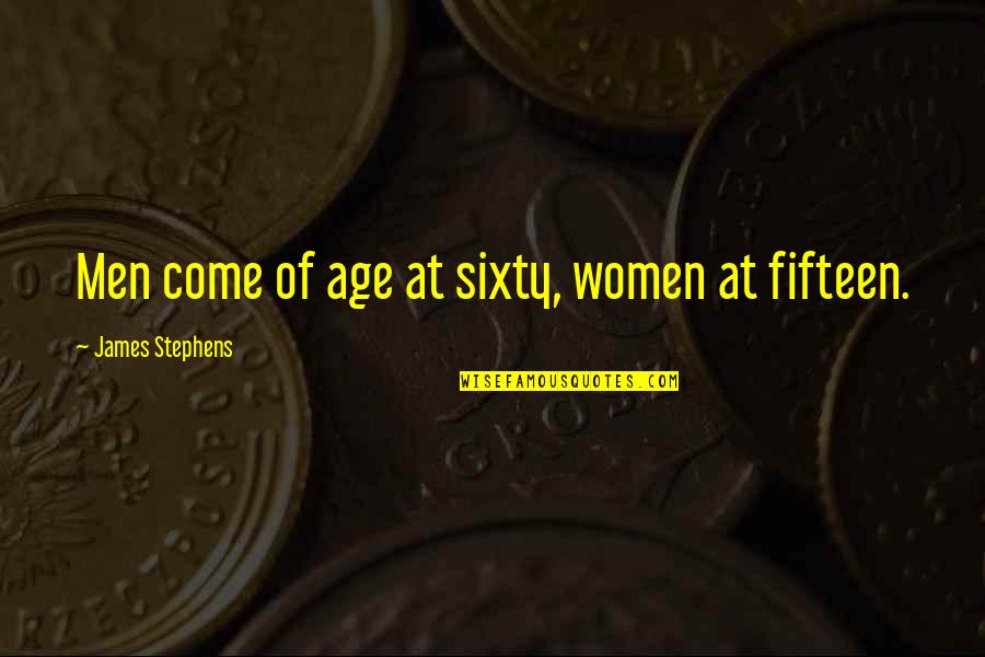 Karen Finley Quotes By James Stephens: Men come of age at sixty, women at