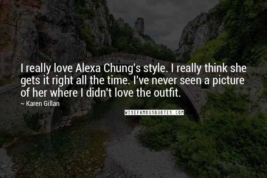Karen Gillan quotes: I really love Alexa Chung's style. I really think she gets it right all the time. I've never seen a picture of her where I didn't love the outfit. Karen Gillan quotes: I really love Alexa Chung's style. I really think she gets it right all the time. I've never seen a picture of her where I didn't love the outfit.