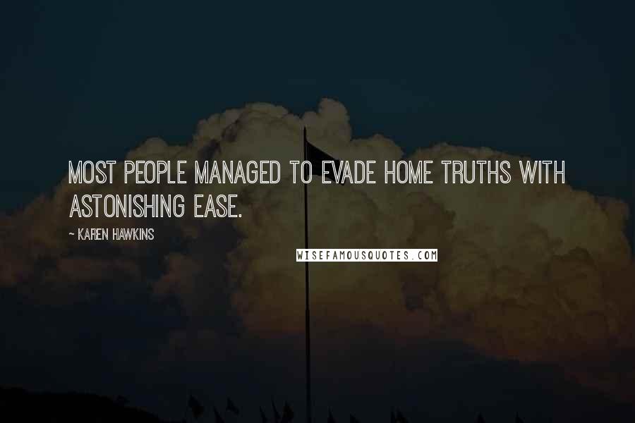 Karen Hawkins quotes: Most people managed to evade home truths with astonishing ease.