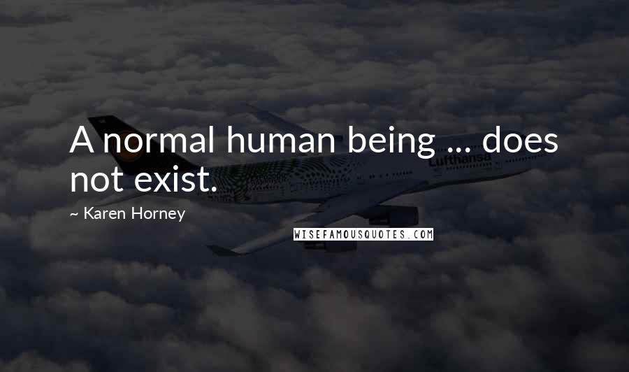 Karen Horney quotes: A normal human being ... does not exist.