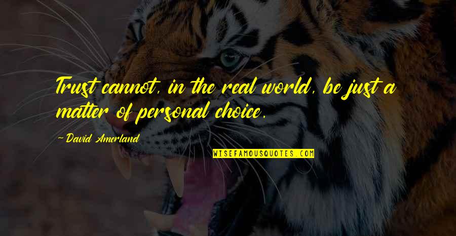 Karen Horney Quotes By David Amerland: Trust cannot, in the real world, be just