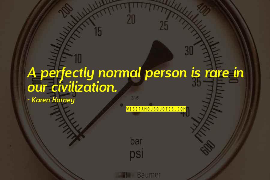 Karen Horney Quotes By Karen Horney: A perfectly normal person is rare in our