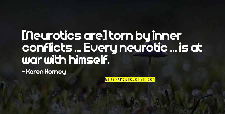 Karen Horney Quotes By Karen Horney: [Neurotics are] torn by inner conflicts ... Every