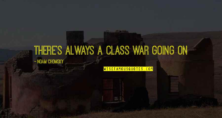 Karen Horney Quotes By Noam Chomsky: THERE'S ALWAYS A CLASS WAR GOING ON