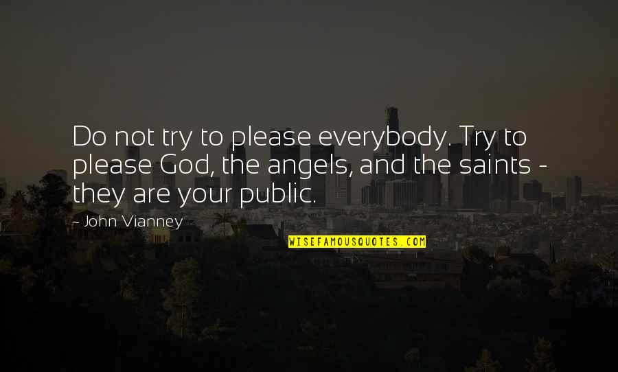 Karen Huger Quotes By John Vianney: Do not try to please everybody. Try to Karen Huger Quotes By John Vianney: Do not try to please everybody. Try to