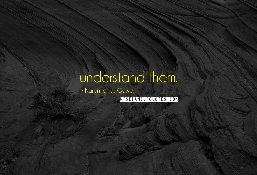 Karen Jones Gowen quotes: understand them.