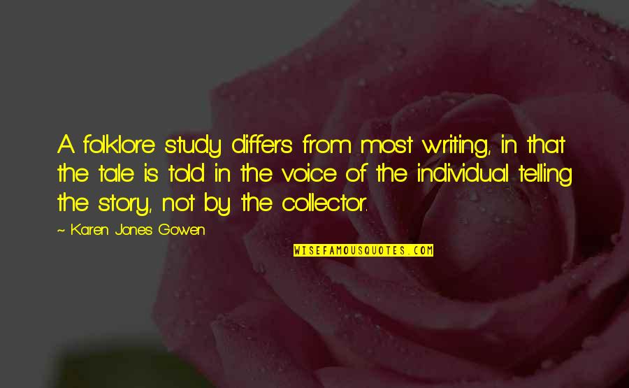 Karen Jones Quotes By Karen Jones Gowen: A folklore study differs from most writing, in