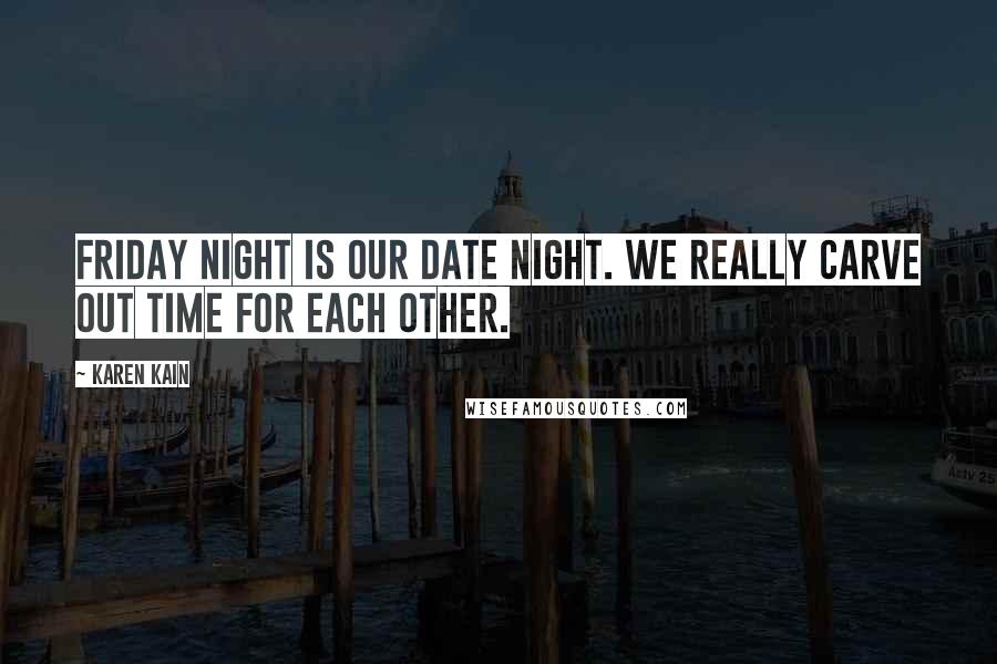 Karen Kain quotes: Friday night is our date night. We really carve out time for each other.