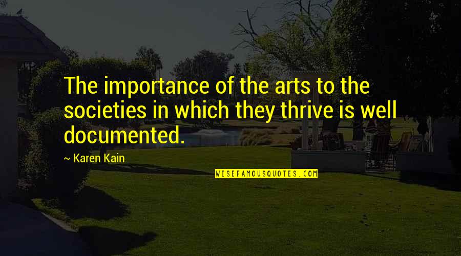 Karen Kain Quotes By Karen Kain: The importance of the arts to the societies