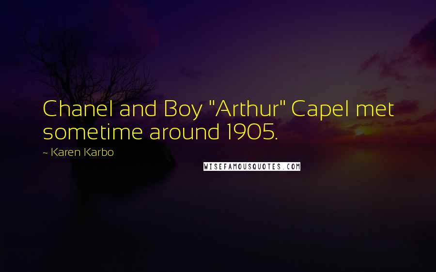 Karen Karbo quotes: Chanel and Boy "Arthur" Capel met sometime around 1905.