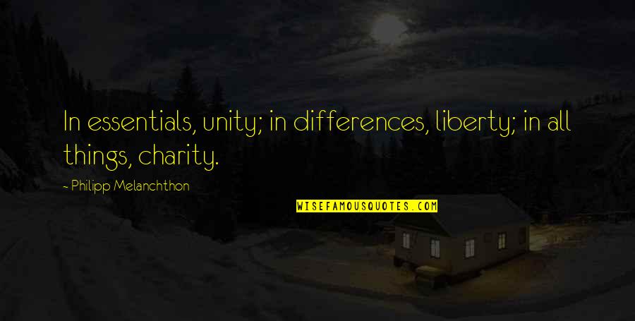Karen Lieberman Quotes By Philipp Melanchthon: In essentials, unity; in differences, liberty; in all