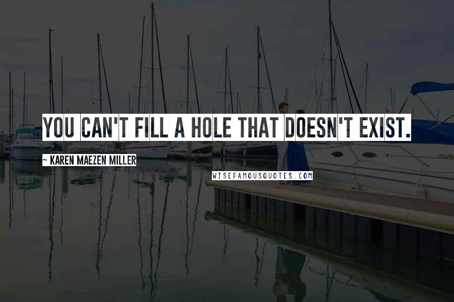 Karen Maezen Miller quotes: You can't fill a hole that doesn't exist.